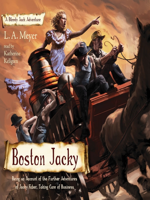 Title details for Boston Jacky: Being an Account of the Further Adventures of Jacky Faber, Taking Care of Business by L. A. Meyer - Available